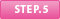 STEP.5